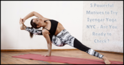 5 Powerful Motives To Try Iyengar Yoga NYC – Are You Ready To Check?